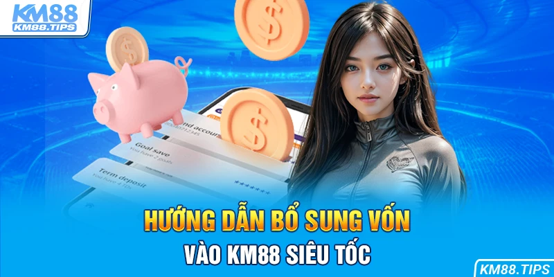 hướng dẫn bổ sung vốn vào KM88