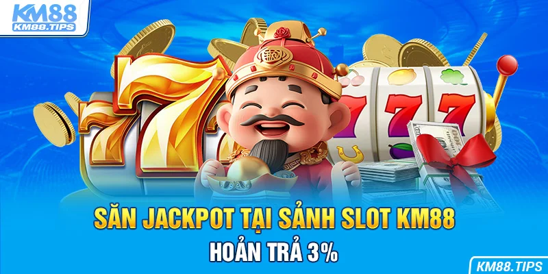 Slot KM88 mang đến thiên đường săn hũ cực đã