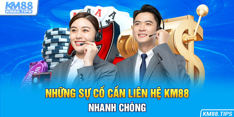 Một vài trường hợp cụ thể bạn cần liên hệ KM88