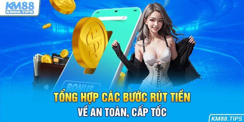 Từ A đến Z quy trình rút tiền KM88 hiệu quả bạn cần biết