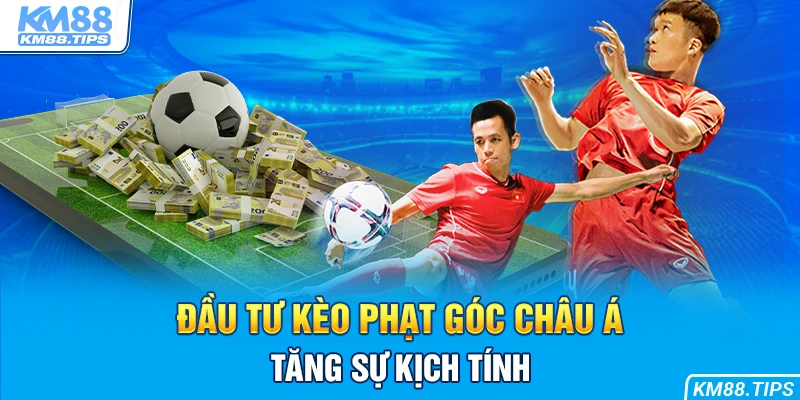 Kèo phạt góc châu Á gia tăng sự kịch tính trong suốt 90 phút