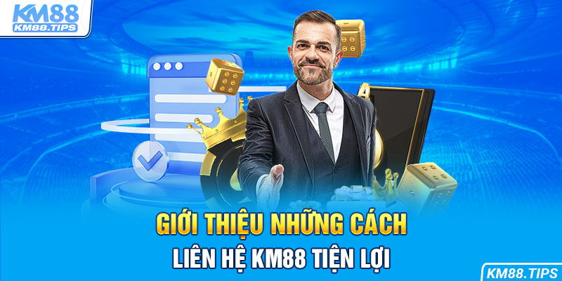 Giới thiệu 3 cách liên hệ KM88 tiện lợi, an toàn