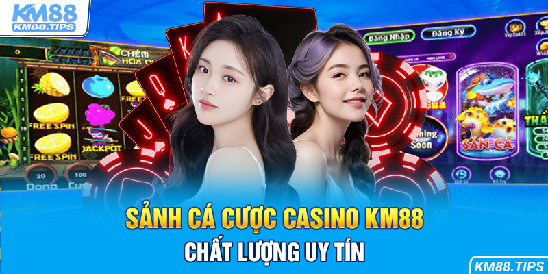 “Điểm mặt gọi tên” 3 sảnh Casino đình đám tại KM88