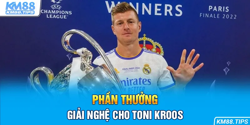 Toni Kroos xứng đáng với những gì anh đã cống hiến trong sự nghiệp