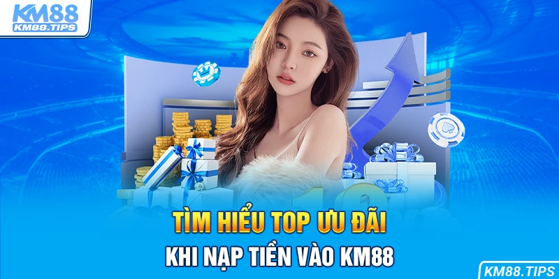 Khám phá top ưu đãi khi hoàn thành gửi vốn vào KM88