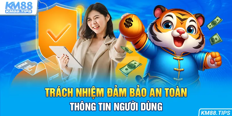 Đảm bảo an toàn thông tin người dùng là nghĩa vụ của KM88